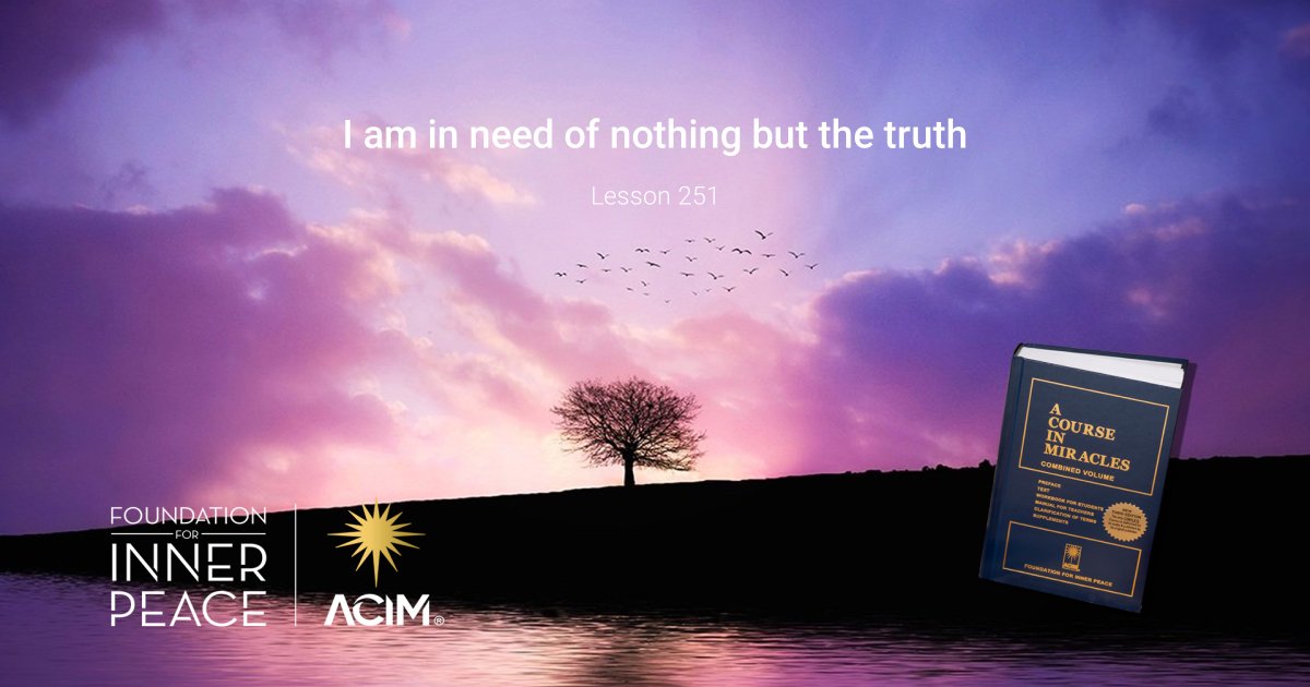 Lesson 251: I am in need of nothing but the… | ACIM