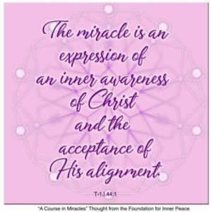 graphic (ACIM Weekly Thought): "The miracle is an expression of an inner awareness of Christ and acceptance of His alignment." T-1.I.44:1