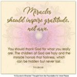 graphic (ACIM Weekly Thought): "Miracles should inspire gratitude, not awe. You should thank God for what you really are. The children of God are holy and the miracle honors their holiness, which can be hidden but never lost." T-1.I.31:1-3