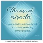 graphic (ACIM Weekly Thought): "The use of miracles as spectacles to induce belief is a misunderstanding of their purpose." T-1.I.10:1