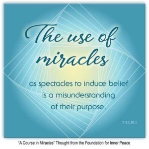 graphic (ACIM Weekly Thought): "The use of miracles as spectacles to induce belief is a misunderstanding of their purpose." T-1.I.10:1