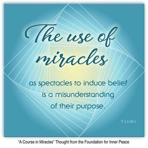 graphic (ACIM Weekly Thought): "The use of miracles as spectacles to induce belief is a misunderstanding of their purpose." T-1.I.10:1