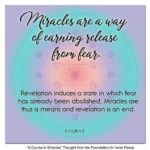 graphic (ACIM Weekly Thought): "Miracles are a way of earning release from fear. Revelation induces a state in which fear has already been abolished. Miracles are thus a means and revelation is an end." T-1.l.28:1-3