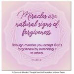 graphic (ACIM Weekly Thought): "Miracles are natural signs of forgiveness. Through miracles you accept God's forgiveness by extending it to others." T-1.I.21:1-2