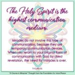 graphic (ACIM Weekly Thought): "The Holy Spirit is the highest communication medium. Miracles do not involve this type of communication, because they are temporary communication devices. When you return to your original form of communication with God by direct revelation, the need for miracles is over." T-1.I.46:1-3