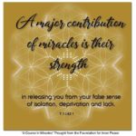graphic (ACIM Weekly Thought): "A major contribution of miracles is their strength in releasing you from your false sense of isolation, deprivation and lack." T-1.I.42:1