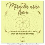 graphic (ACIM Weekly Thought): "Miracles arise from a miraculous state of mind, or a state of miracle readiness." T-1.I.43:1