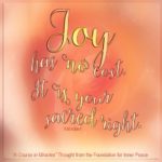 graphic (ACIM Weekly Thought): "Joy has no cost. It is your sacred right, and what you pay for is not happiness." T-30.V.9:9-10