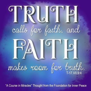 graphic (ACIM Weekly Thought): "Truth calls for faith, and faith makes room for truth." T-17.VII.9:4