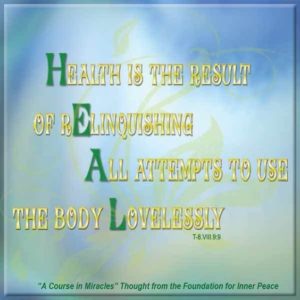 graphic (ACIM Weekly Thought): "Health is the result of relinquishing all attempts to use the body lovelessly." T-8.VIII.9:9