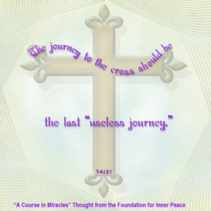 graphic (ACIM Weekly Thought): "The journey to the cross should be the last 'useless journey.'" T-4.In.3:1