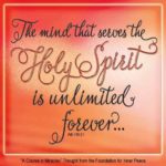 graphic (ACIM Weekly Thought): "The mind that serves the Holy Spirit is unlimited forever, in all ways, beyond the laws of time and space, unbound by any preconceptions, and with strength and power to do whatever it is asked." W-pI.199.2:1