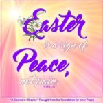 graphic (ACIM Weekly Thought): "For Easter is the sign of peace, not pain." T-20.I.1:3