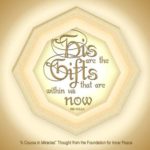 graphic (ACIM Weekly Thought): "His are the gifts that are within us now, for they are timeless." W-pI.104.2:4