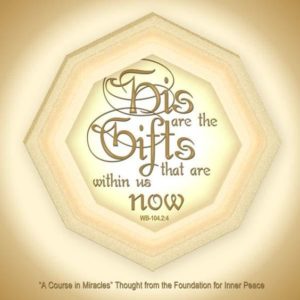 graphic (ACIM Weekly Thought): "His are the gifts that are within us now, for they are timeless." W-pI.104.2:4