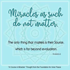 graphic (ACIM Weekly Thought): "Miracles as such do not matter. The only thing that matters is their Source, which is far beyond evaluation." T-1.I.2:1-2