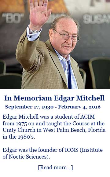 photo - other: In Memoriam: Edgar Mitchell - Sept. 17, 1930-Feb. 4, 2016: Edgar Mitchell was a student of ACIM from 1975 on and actually taught it at Unity Church in West Palm Beach, Florida in the early 1980s. Edgar was the founder of IONS (Institute of Noetic Sciences)