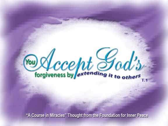 graphic (ACIM Weekly Thought): "Through miracles you accept God's forgiveness by extending it to others." T-1.I.21:2