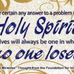 graphic (ACIM Weekly Thought): "Be certain any answer to a problem the Holy Spirit solves will always be one in which no one loses." T-25.IX.3:1