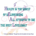 graphic (ACIM Weekly Thought): "Health is the result of relinquishing all attempts to use the body lovelessly." T-8.VIII.9.9