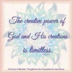 graphic (ACIM Weekly Thought): "The creative power of God and His creations is limitless, but they are not in reciprocal relationship." T-7.I.1:1