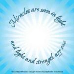 graphic (ACIM Weekly Thought): "Miracles are seen in light, and light and strength are one." W-pI.92