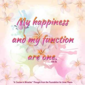 graphic (ACIM Weekly Thought): "My happiness and my function are one." W-pI.66