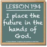 graphic (ACIM Weekly Thought): "I place the future in the Hands of God." W-pI.194