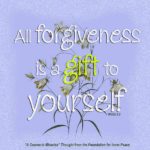 graphic (ACIM Weekly Thought): "That is why all forgiveness is a gift to yourself." W-pI.62.2:2