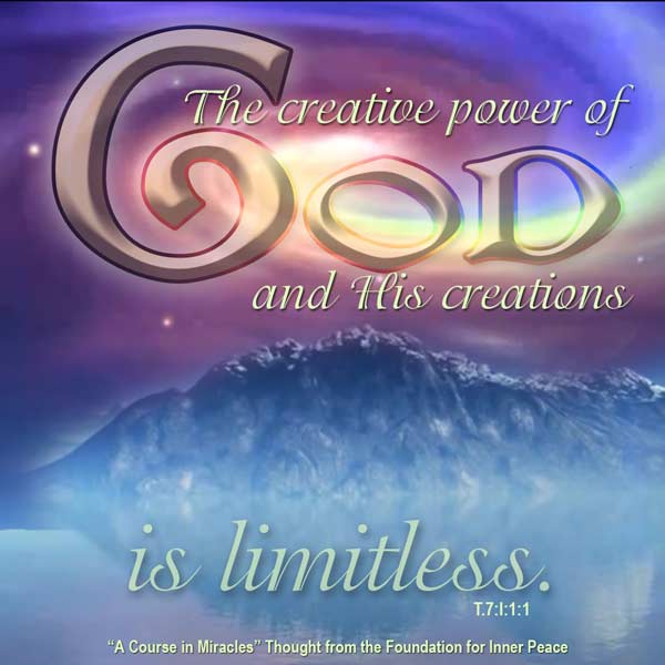 graphic (ACIM Weekly Thought): "The creative power of God and His creations is limitless, but they are not in reciprocal relationship." T-7.I.1:1