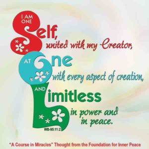 graphic (ACIM Weekly Thought): "I am one Self, united with my Creator, at one with every aspect of creation, and limitless in power and in peace." W-pI.95.11.2