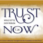 graphic (ACIM Weekly Thought): "And you cannot believe that trust would settle every problem now." T-26.VIII.2:3