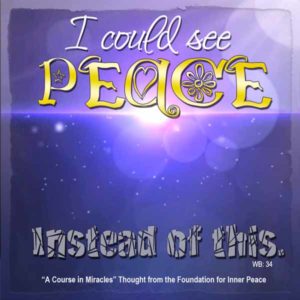 graphic (ACIM Weekly Thought): "I could see peace instead of this." W-pI.34