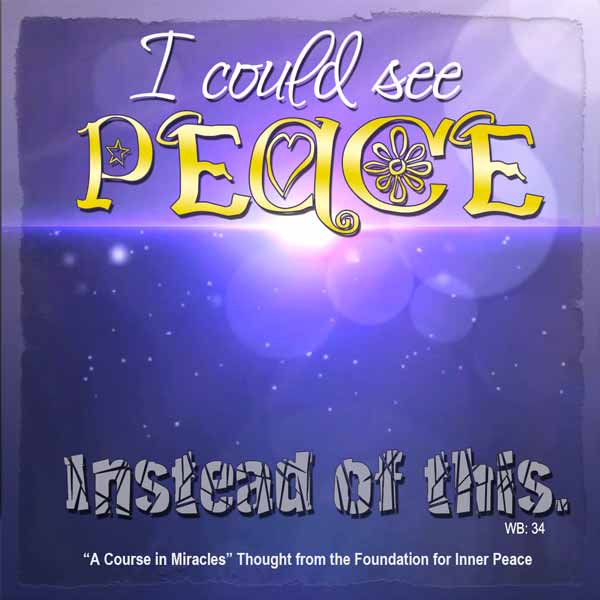 graphic (ACIM Weekly Thought): "I could see peace instead of this." W-pI.34