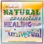 graphic (ACIM Weekly Thought): "I have asked you to perform miracles, and have made it clear that miracles are natural, corrective, healing and universal." T-2.II.1.2