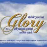 graphic (ACIM Weekly Thought): "Walk you in glory, with your head held high, and fear no evil." T-23.In.3:1