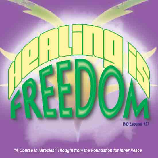 graphic (ACIM Weekly Thought): "Healing is freedom." W-pI.137.8:1
