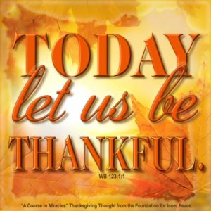 graphic (ACIM Weekly Thought): "Today let us be thankful." W-pI.123.1:1