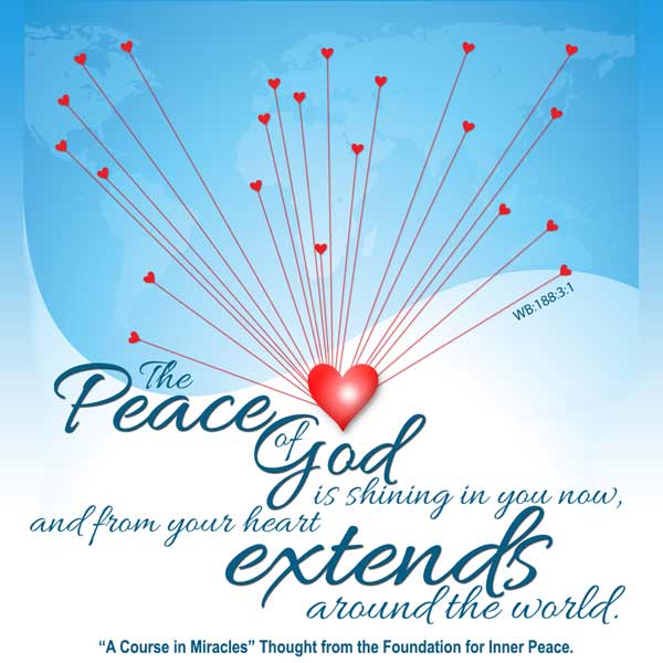 graphic (ACIM Weekly Thought): "The peace of God is shining in you now, and from your heart extends around the world." W-p1.188:3:1