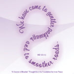 graphic (ACIM Weekly Thought): "We have come to gentler pathways and to smoother roads." W-p1.123.1:2