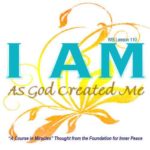 graphic (ACIM Weekly Thought): "I am as God created me." W-pI.110.11:4