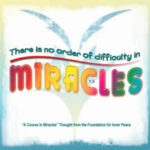 graphic (ACIM Weekly Thought): "There is no order of difficulty in miracles. " T-1.I.1:1