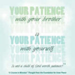 graphic (ACIM Weekly Thought): "Your patience with your brother is your patience with yourself." T-5.VI.11:4