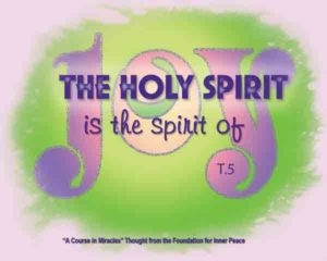 graphic (ACIM Weekly Thought): "The Holy Sprit is the spirit of joy." T-5.II.2:1
