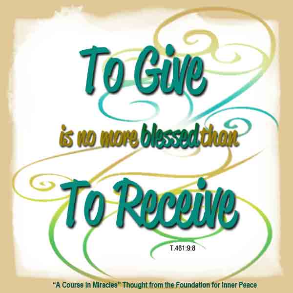 graphic (ACIM Weekly Thought): "To give is no more blessed than to receive." T-21.VI.9:8