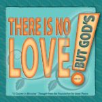 graphic (ACIM Weekly Thought): "There is no love but God's." W-pI.127