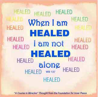 graphic (ACIM Weekly Thought): "When I am healed I am not healed alone." W-pI.137