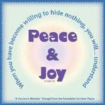 graphic (ACIM Weekly Thought): "When you have become willing to hide nothing, you will not only be willing to enter into communion but will also understand peace and joy." T-1.IV.1:5