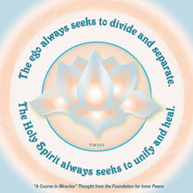 graphic (ACIM Weekly Thought): "The ego always seeks to divide and separate. The Holy Spirit always seeks to unify and heal." T-7.IV.5:2-3