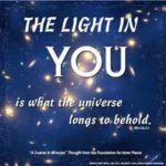 graphic (ACIM Weekly Thought): "The light in you is what the universe longs to behold." W-pI.156.5:1